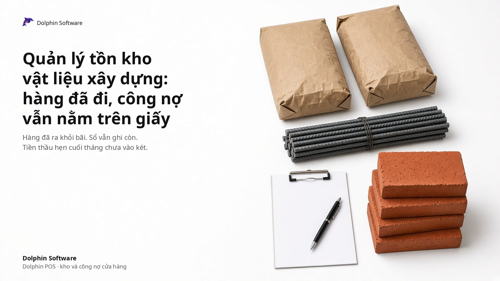 Quản lý tồn kho vật liệu xây dựng: hàng đã đi, công nợ vẫn nằm trên giấy