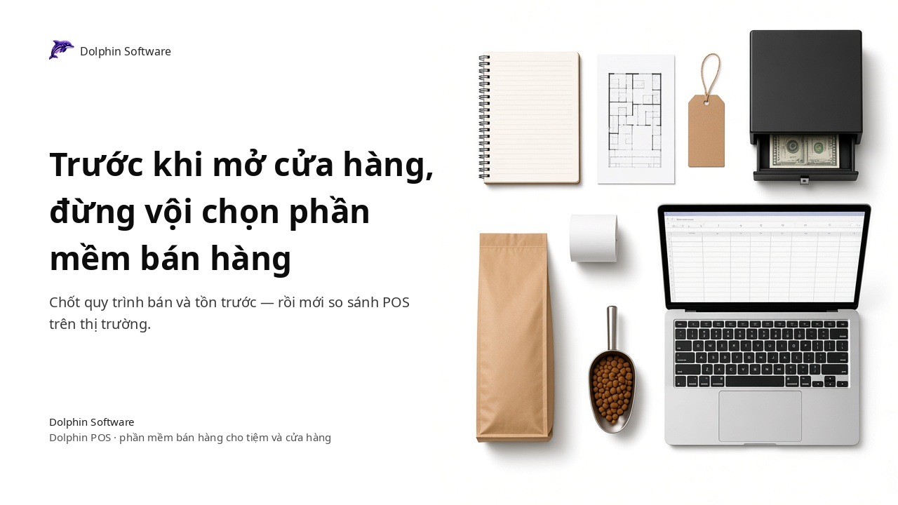 Trước khi mở cửa hàng, đừng vội chọn phần mềm bán hàng